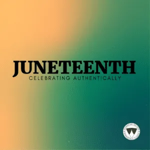 Juneteenth: Celebrating Authentically